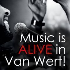 More Info for MUSIC IS ALIVE IN VAN WERT! COMING HOME TO THIS MUSIC CITY